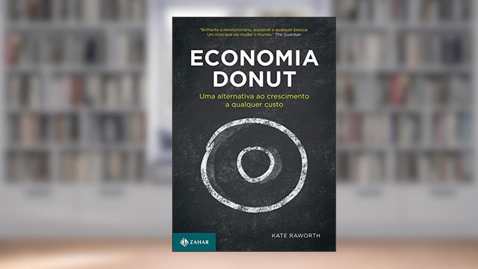Economia Donut: Uma alternativa ao crescimento a qualquer custo, do autor Kate Raworth