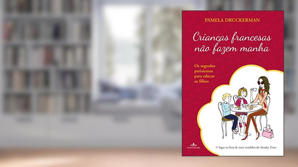 Crianças francesas não fazem manha, do autor Pamela Druckerman