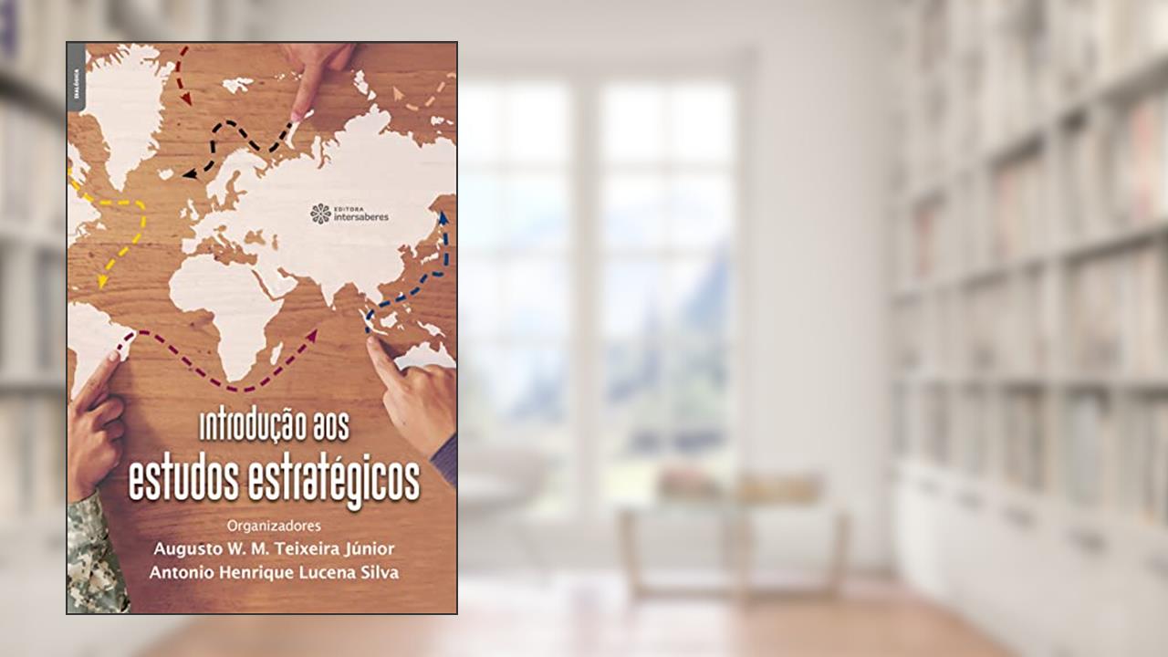 Introdução aos estudos estratégicos, do autor Augusto W. M. Teixeira Júnior.(Org.); Antonio Henrique Lucena Silva