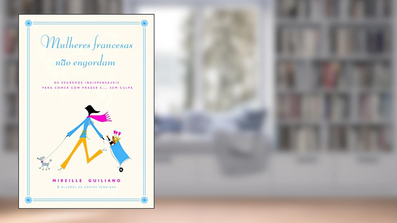 Mulheres francesas não engordam, do autor Mireille Guiliano