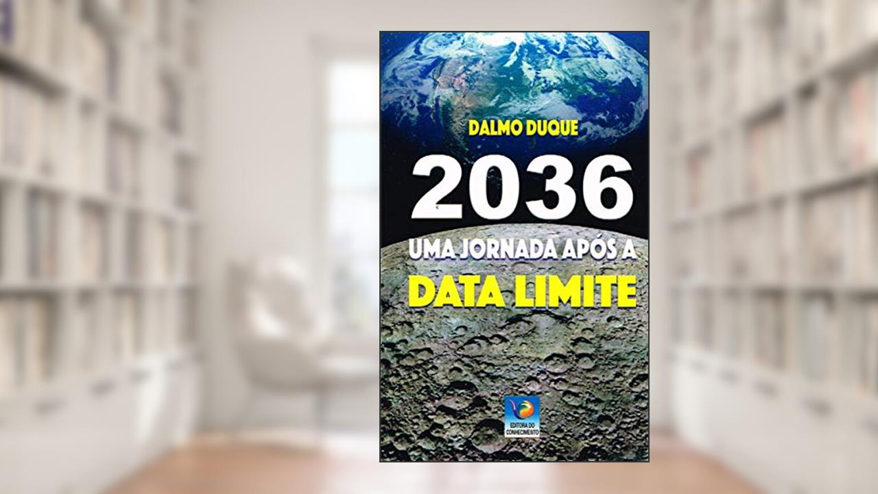 2036 - Uma Jornada Após a Data Limite - Nova Edição, do autor Autor Dalmo Duque Dos Santos