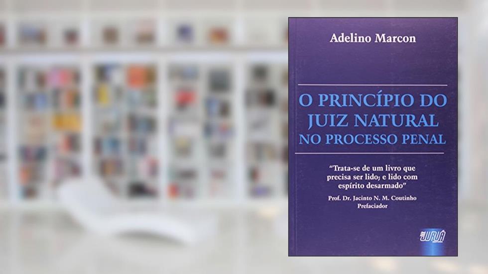 Princípio do Juiz Natural no Processo Penal, O, do autor Adelino Marcon