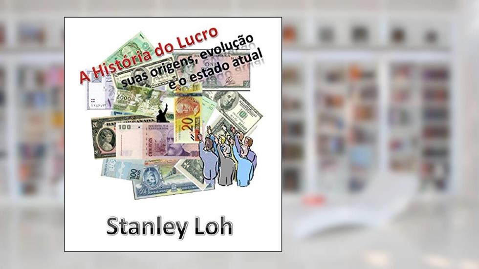 A História do Lucro: suas origens, evolução e o estado atual, do autor Stanley Loh