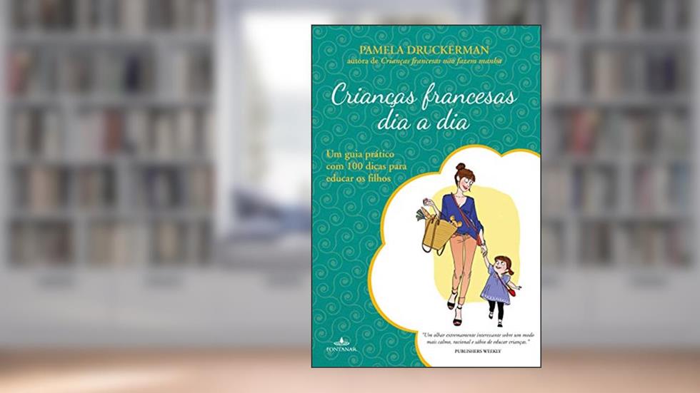 Crianças francesas dia a dia, do autor Pamela Druckerman