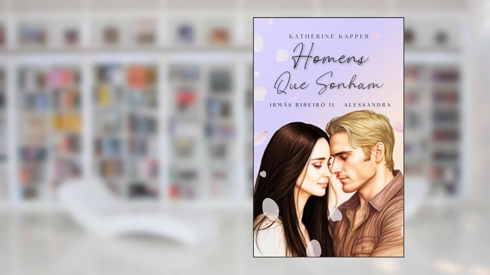 Homens que Sonham (Irmãs Ribeiro Livro 2), do autor Katherine Kapper