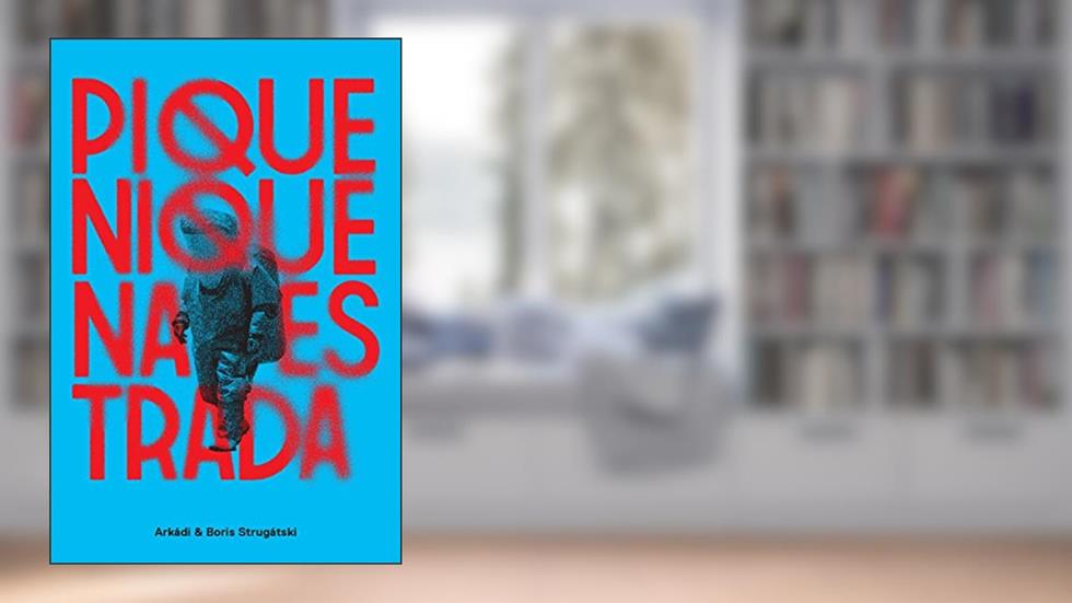 Piquenique na Estrada, do autor Arkádi Strugátski; Boris Strugátski