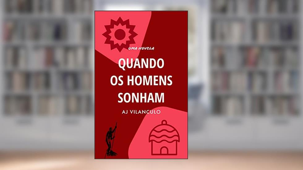Quando Os Homens Sonham, do autor AJ Vilanculo