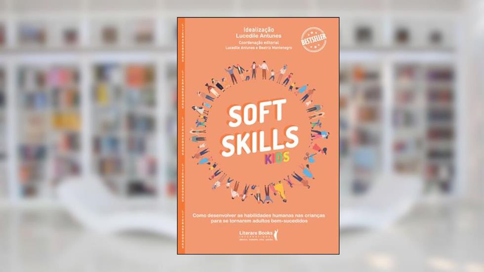 Soft skills kids: como desenvolver as habilidades humanas nas crianças para se tornarem adultos bem - sucedidos, do autor Lucedile Antunes; Beatriz Montenegro