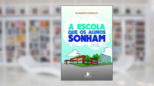Capa de A Escola que os Alunos Sonham, do autor Elizabete Carvalho