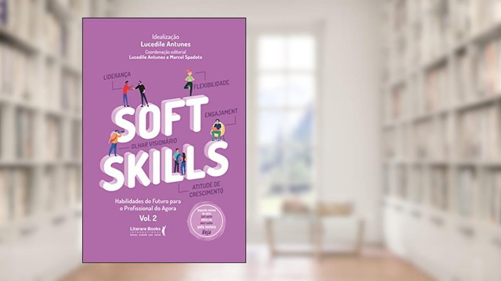 Soft Skills - Vol 2: habilidades do futuro para o profissional do agora: Volume 2, do autor Lucedile Antunes; Marcel Spadoto