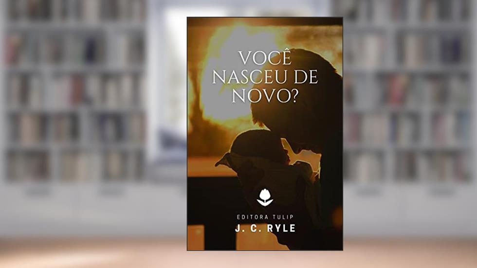 Você Nasceu de Novo? (J. C. Ryle), do autor J. C. Ryle
