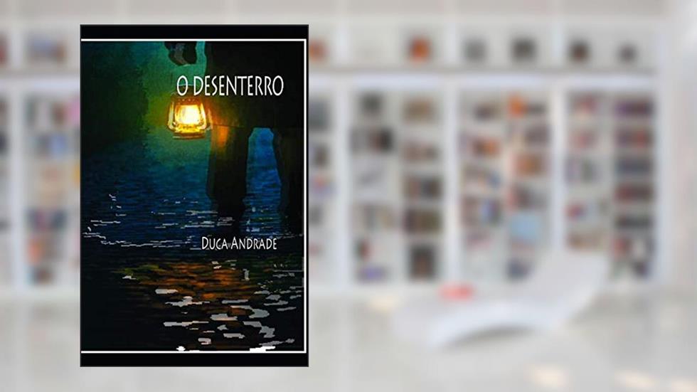 O Desenterro (Portuguese Edition), do autor DUCA ANDRADE SANTOS