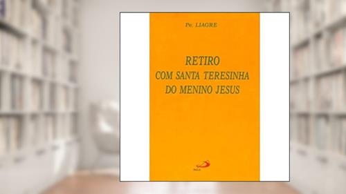 Capa de Retiro com Santa Teresinha do Menino Jesus, do autor Padre Liagre