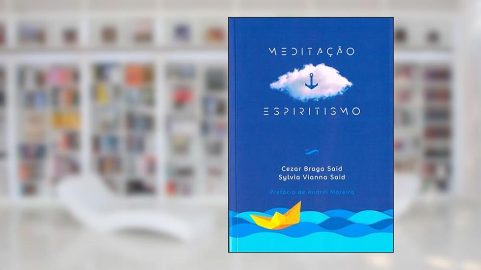 Meditação e Espiritismo, do autor Cezar Braga Said; Sylvia Vianna Said