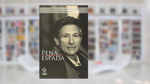 Capa de A pena e a espada: Diálogos com Edward W. Said, do autor David Barsamian; Edward W. Said