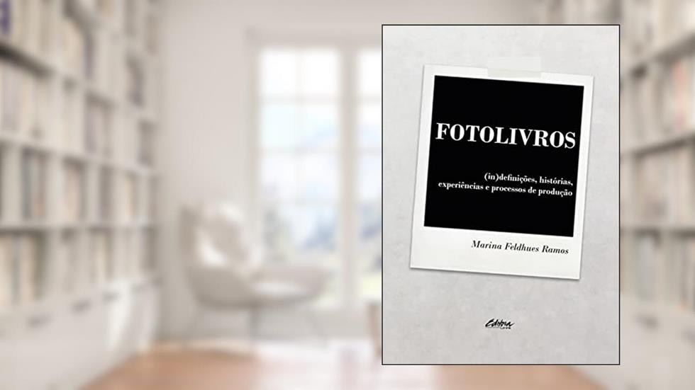 Fotolivros: (in)definições, Histórias, Experiências Processos de Produção (Volume 1), do autor Marina Feldhues Ramos