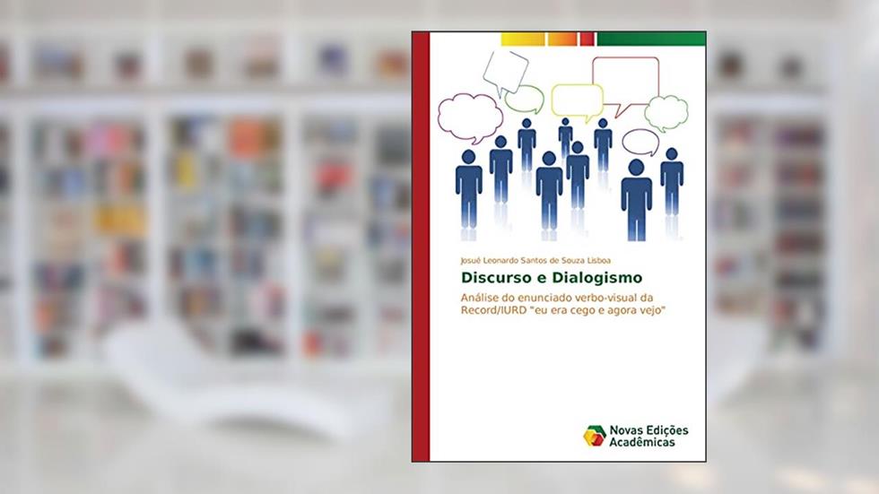 Discurso e Dialogismo: Análise do enunciado verbo-visual da Record/IURD "eu era cego e agora vejo", do autor Josué Leonardo Santos de Souza Lisboa
