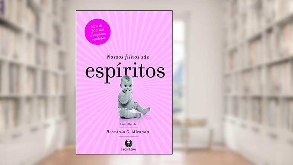 Nossos filhos são espíritos, do autor Herminio C. Miranda