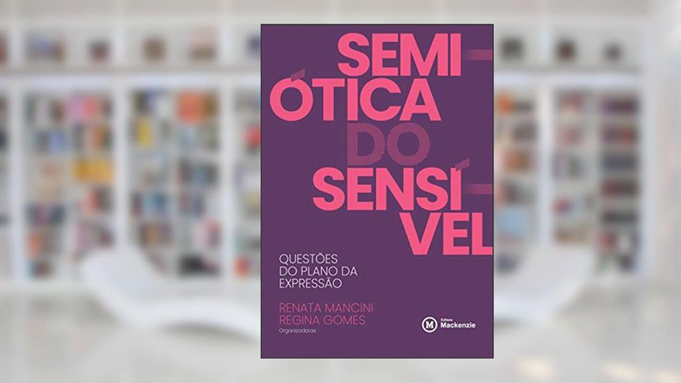 Semiótica do sensível: questões do plano da expressão, do autor Renata Mancini; Regina Gomes