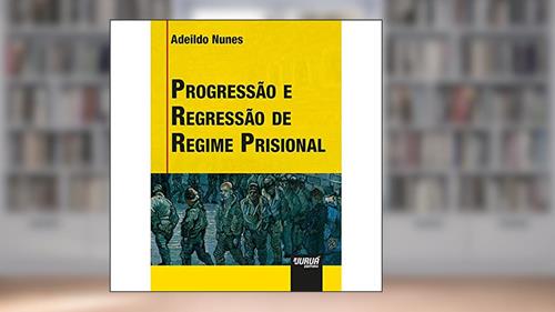 Capa de Progressão e Regressão de Regime Prisional, do autor Adeildo Nunes