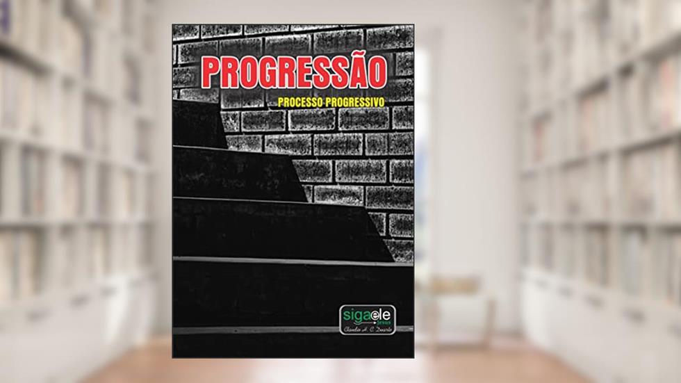 Progressão: Processo progressivo, do autor Claudio H. C. Duarte Duarte