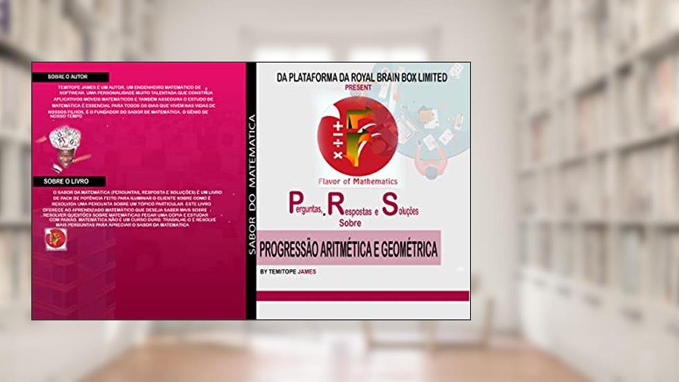 Perguntas, Respostas e Soluções em PROGRESSÃO ARITMÉTICA E GEOMÉTRICA: SABOR DO MATEMATICA, do autor Temitope James