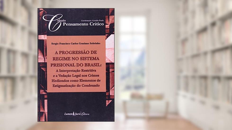 A Progressão de Regime no Sistema Prisional do Brasil, do autor Sérgio Francisco Carlos Graziano Sobrinho