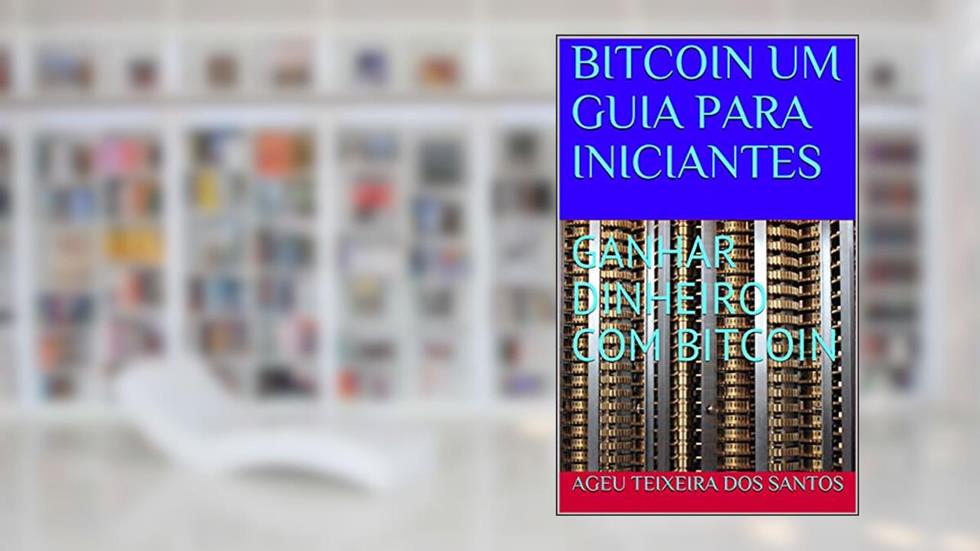 BITCOIN A MOEDA NA ERA DIGITAL:UM GUIA PARA INICIANTES: BITCOIN RED PILL GANHAR DINHEIRO COM BITCOIN, do autor AGEU TEIXEIRA DOS SANTOS