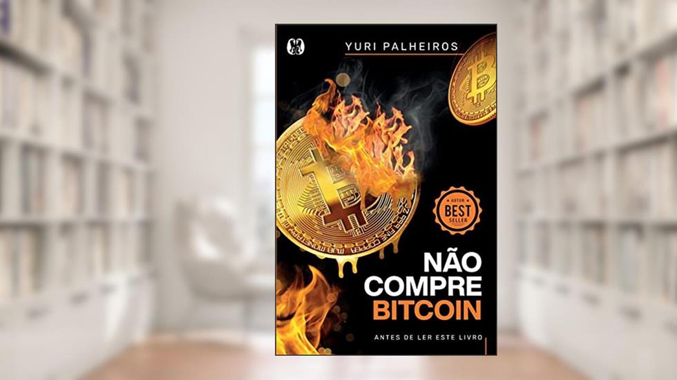 Não compre Bitcoin: antes de ler este livro, do autor Yuri Palheiros