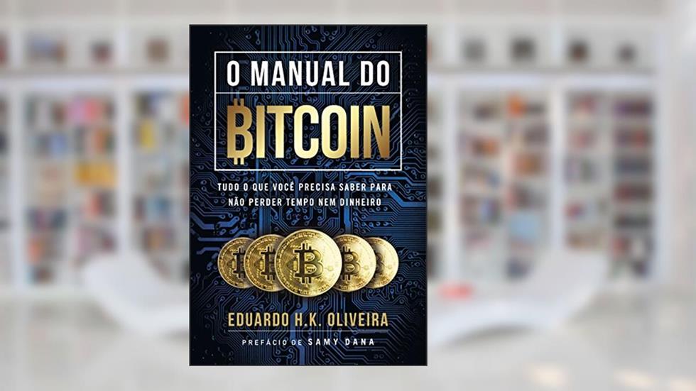 O MANUAL DO BITCOIN: Tudo o que você precisa saber para não perder tempo nem dinheiro, do autor EDUARDO H.K. OLIVEIRA