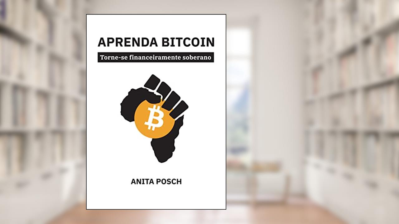 Aprenda Bitcoin: Torne-se financeiramente soberano, do autor Anita Posch