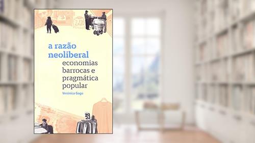 Capa de A Razão Neoliberal. Eco. Bar. E Pragmática Popular, do autor Veronica Gago