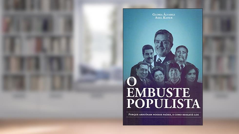 O embuste populista: Porque arruínam nossos países, e como resgatá-los, do autor Gloria Álvarez; Axel Kaiser