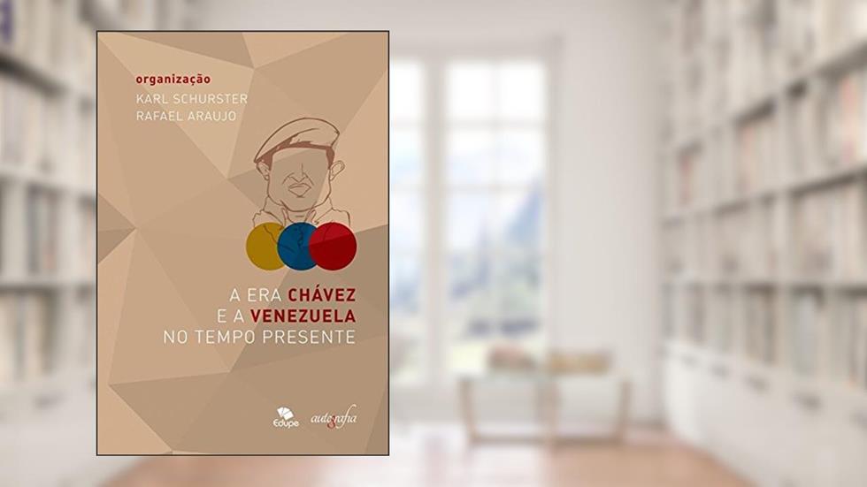A Era Chávez e a Venezuela no tempo presente, do autor Karl Schurster