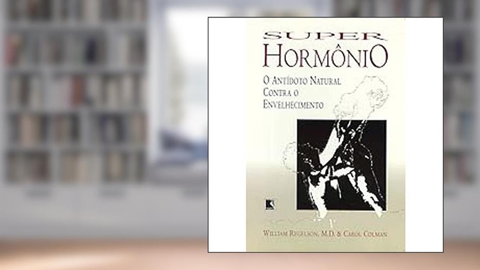 Super-Hormônio. O Antídoto Natural Contra O Envelhecimento, do autor William Regelson; Carol Colman