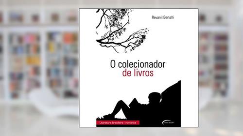 Capa de O Colecionador de Livros, do autor REVANIL BERTELLI