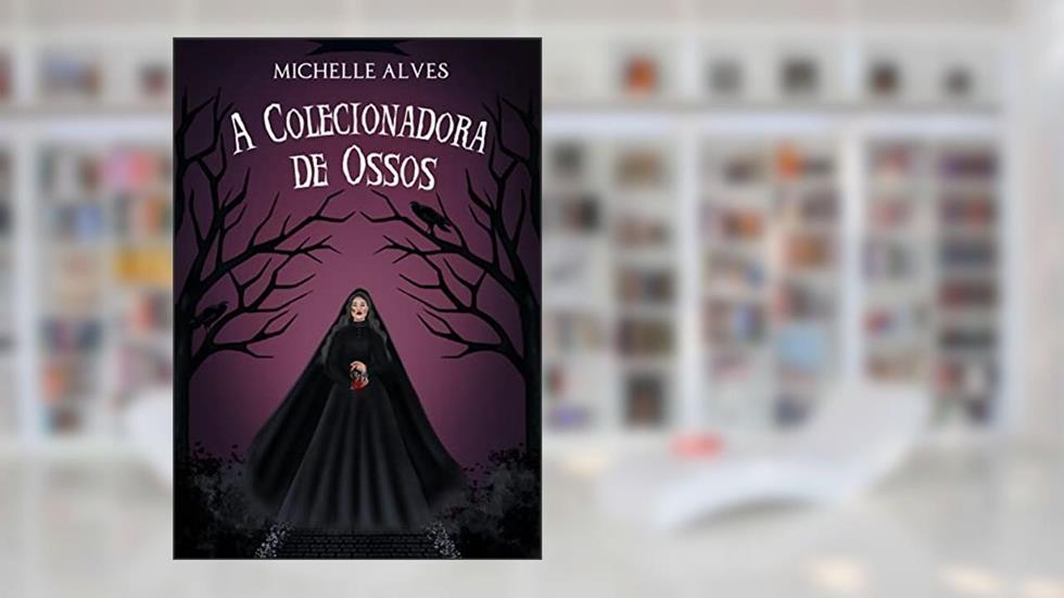 A Colecionadora de Ossos, do autor Michelle Alves