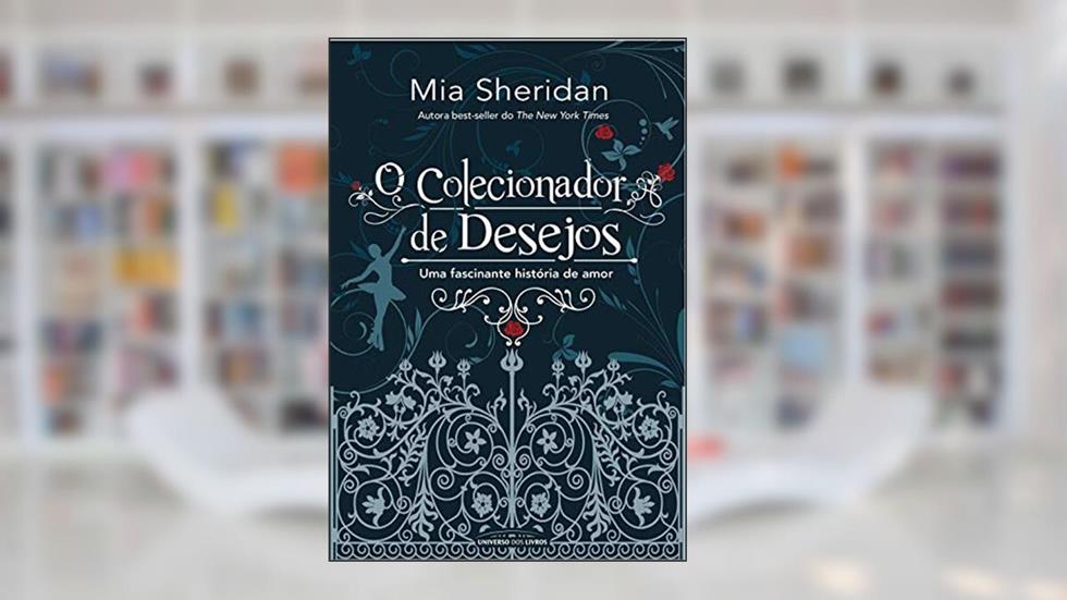 O colecionador de desejos: Uma fascinante história de amor, do autor Mia Sheridan