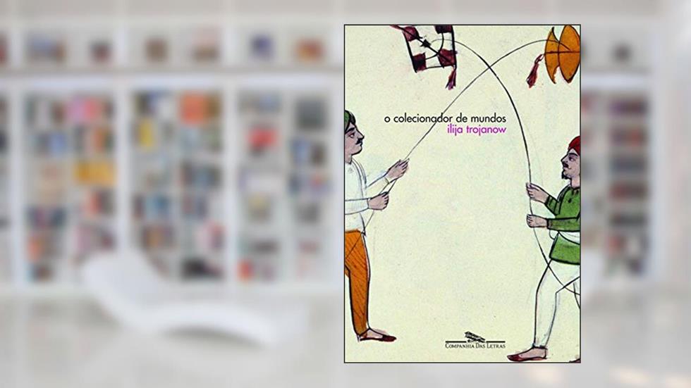 O colecionador de mundos, do autor Ilija Trojanow