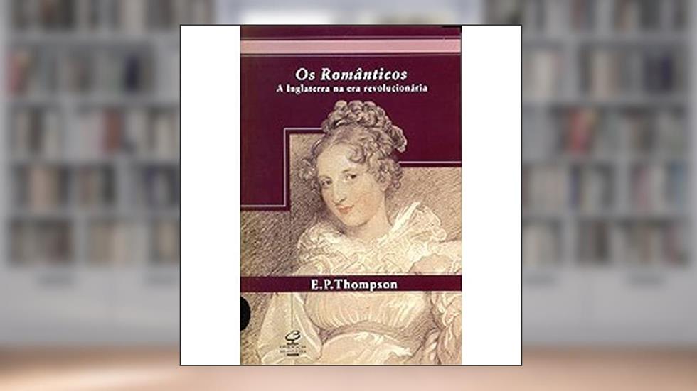 Os Românticos, do autor E. P. Thompson