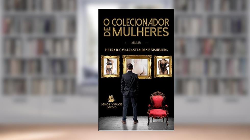 O Colecionador de Mulheres, do autor Pietra Cavalcanti; Denis Nishimura