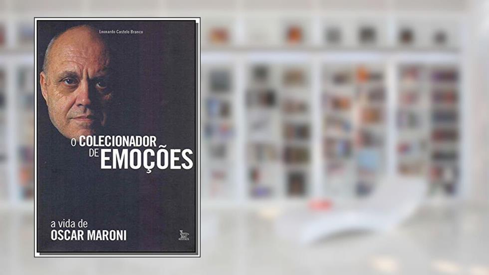 O colecionador de emoções: A vida de Oscar Maroni, do autor Leonardo Castelo Branco