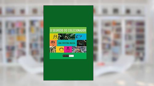 Capa de O segredo do colecionador, do autor Ana Cristina Massa
