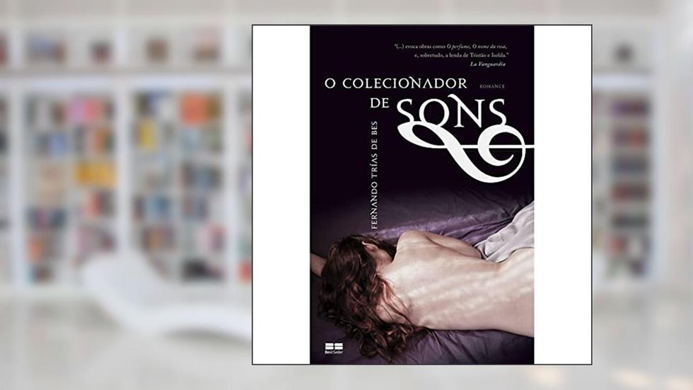 O colecionador de sons, do autor Fernando Trias de Bes