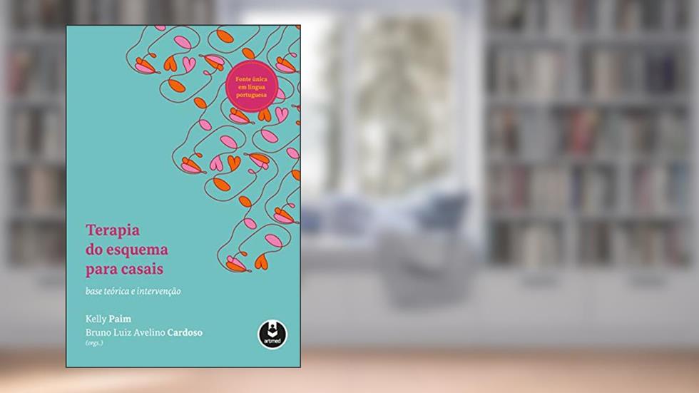 Terapia do Esquema para Casais: Base Teórica e Intervenção, do autor Kelly Paim; Bruno Luiz Avelino Cardoso