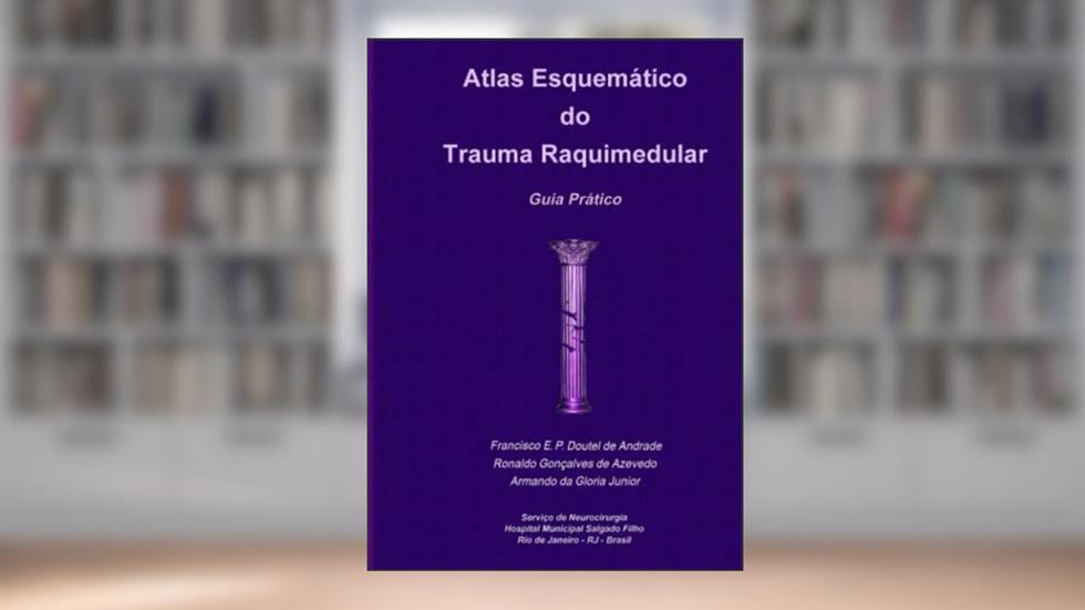 Atlas Esquematico Do Trauma Raquimedular. Guia Pratico, do autor Francisco Doutel de Andrade; Ronaldo Goncalves de Azevedo; Armando da Gloria Junior