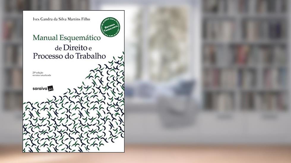 Manual Esquemático de Direito e Processo do Trabalho - Série IDP, do autor Ives Gandra da Silva Martins Filho