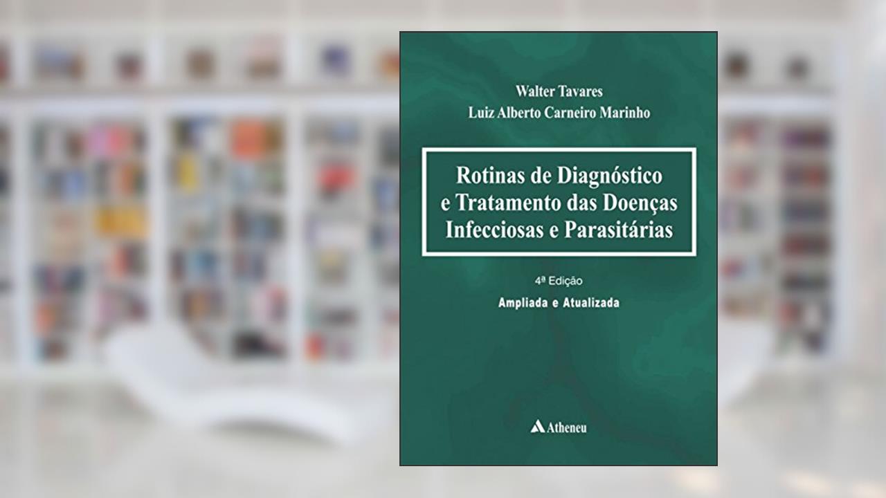 Rotinas de Diagnóstico e Tratamento das Doenças Infecciosas e Parasitárias, do autor Walter Tavares; Luiz Alberto Carneiro Marinho