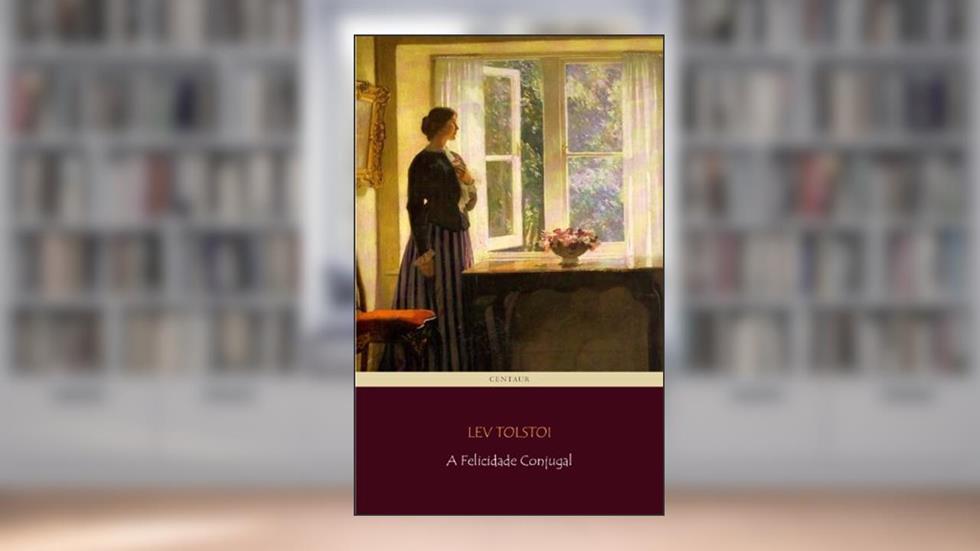 A Felicidade Conjugal [com índice ativo], do autor Lev Tolstoi