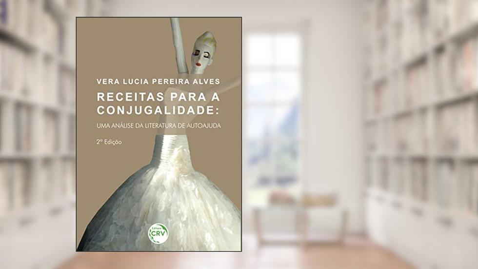 Receitas para a conjugalidade: uma análise da literatura de autoajuda - 2ª edição, do autor Vera Lucia Pereira Alves